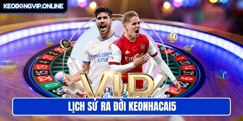Lịch sử ra đời Keonhacai5